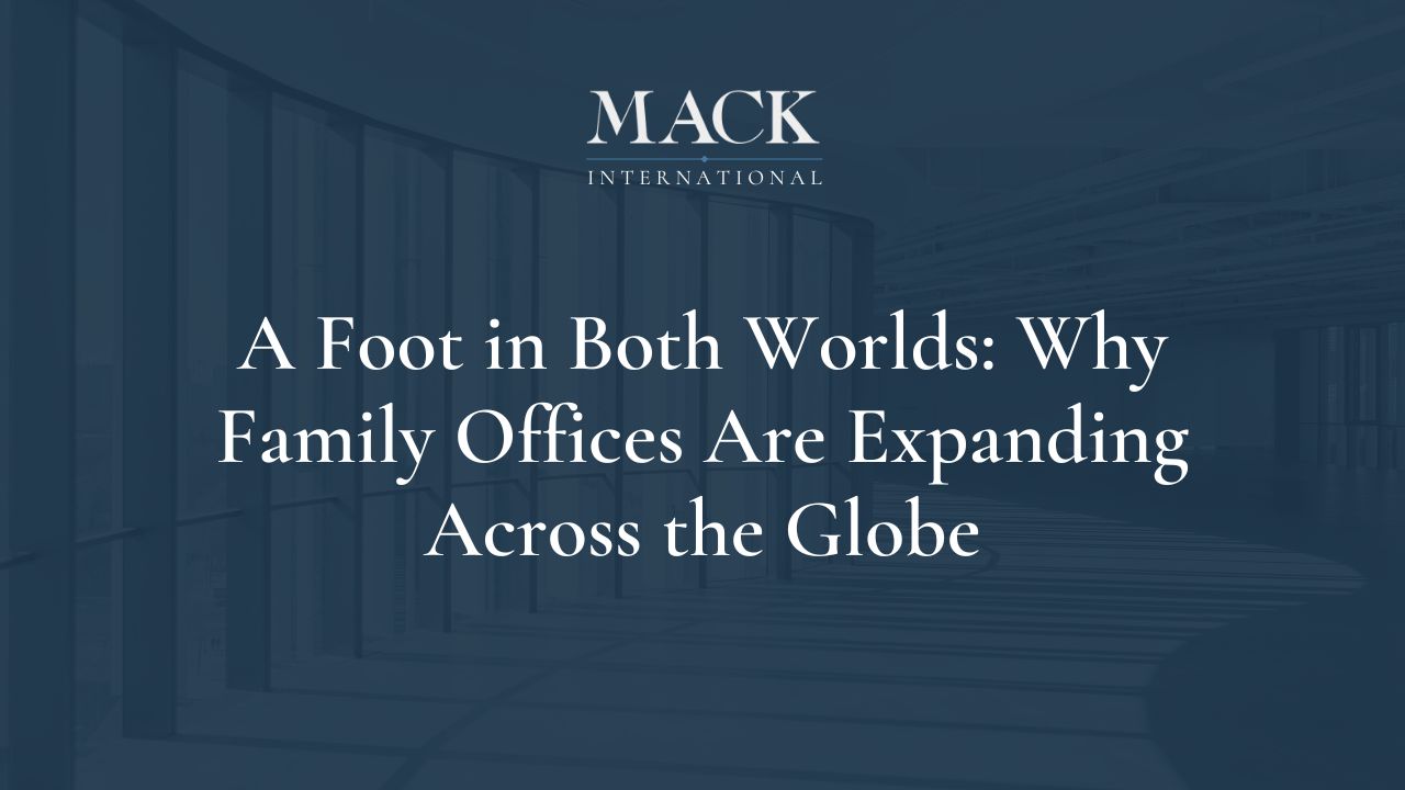 A Foot in Both Worlds: Why Family Offices Are Expanding Across the Globe