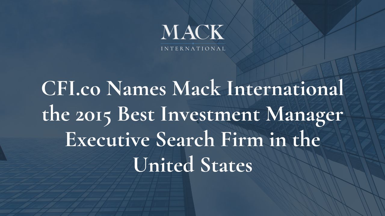 London based CFI.co announces Mack International as winner of the 2015 award for: Best Investment Manager Executive Search Firm United States in London, Oct 14