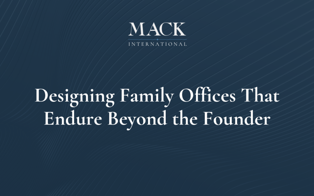 Designing Family Offices That Endure Beyond the Founder