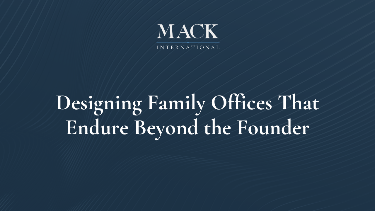 Designing Family Offices That Endure Beyond the Founder