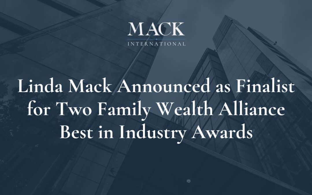 Linda C. Mack, Founder and President of Mack International has Been Announced as a Finalist in Two Categories for the Family Wealth Alliance’s Best in Industry Awards