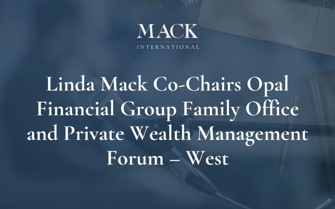 Linda Mack of Mack International Co-Chairs Opal Financial Group Family Office and Private Wealth Management Forum – West