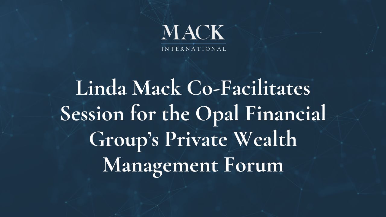 Mack International President Co-Facilitates session for the Opal Financial Group’s Private Wealth Management Forum–West, in Napa Valley, California, October 26-28