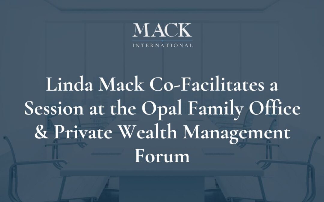 Mack International Founder and President Co-facilitates closed door family session at the Opal Family Office & Private Wealth Management Forum, “The Race for Returns,” in Newport, Rhode Island, July 18-20