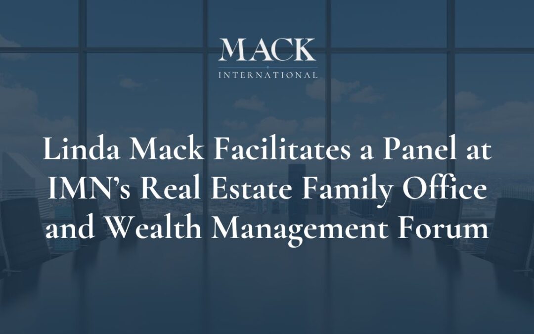 Linda C. Mack of Mack International invited to facilitate a panel at IMN’s Real Estate Family Office and Private Wealth Management Forum, September 12-13, 2016 in Chicago