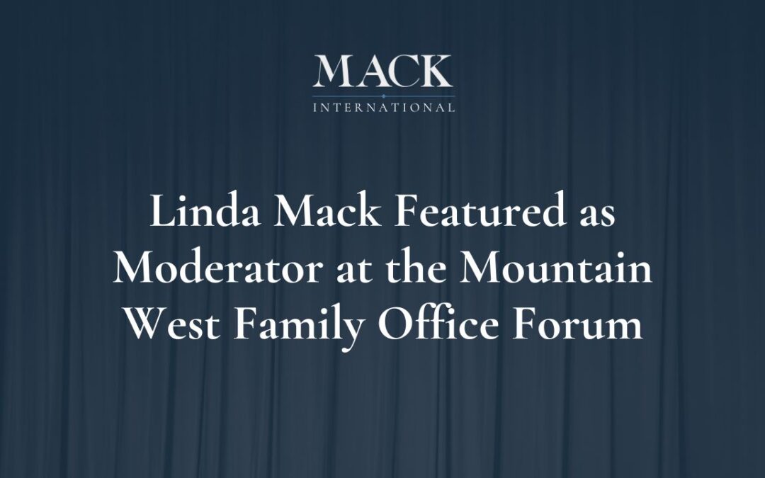 Linda Mack of Mack International a Featured Moderator at the Mountain West Family Office Forum, Nov 11-13 in Park City Utah