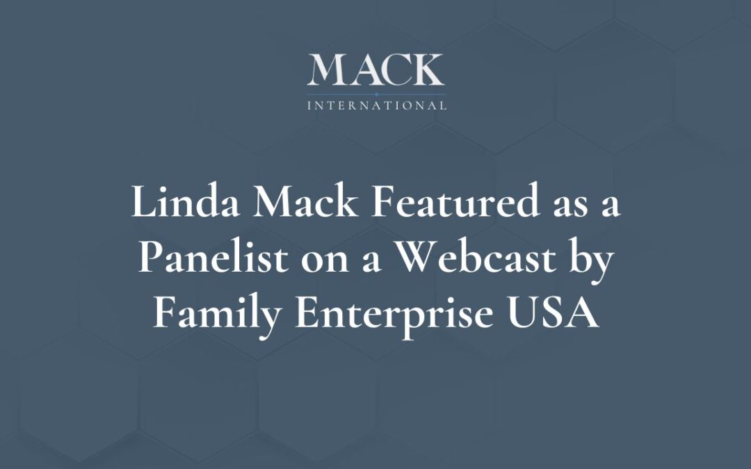 Linda Mack of Mack International was a featured panelist on a webcast sponsored by Family Enterprise USA on July 26, 2023
