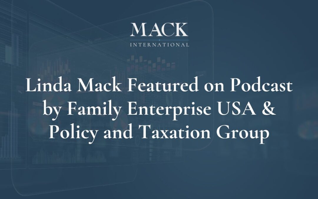 Linda Mack of Mack International was the featured guest on a podcast webinar sponsored by Family Enterprise USA and Policy and Taxation Group October 19, 2022