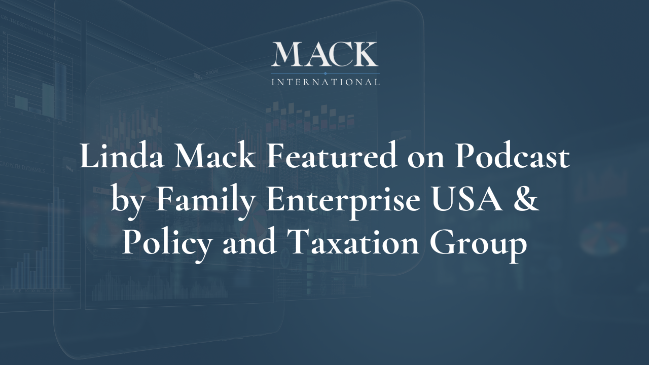 Linda Mack Featured on Podcast by Family Enterprise USA & Policy and Taxation Group Linda Mack Named one of Top 50 Family Advisors in the World by Family Capital