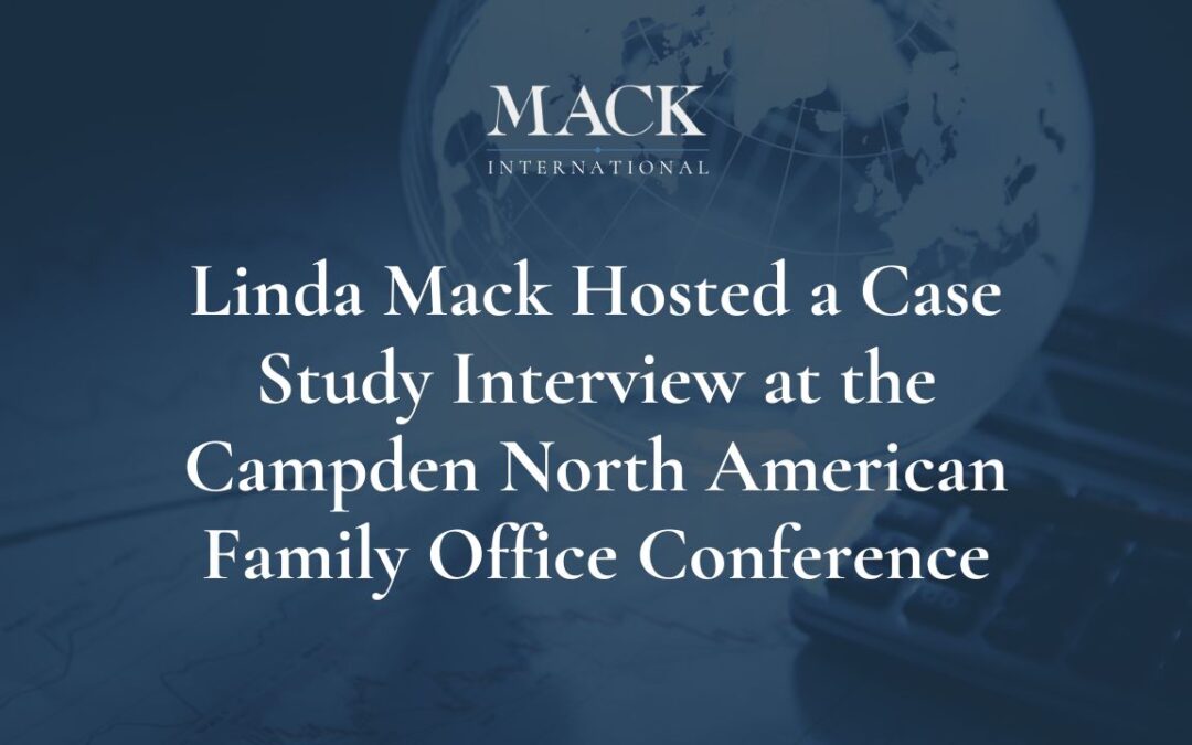 Linda Mack of Mack International hosted a case study interview at the Campden North American Family Office conference held in Boston, November 20 – 21, 2019