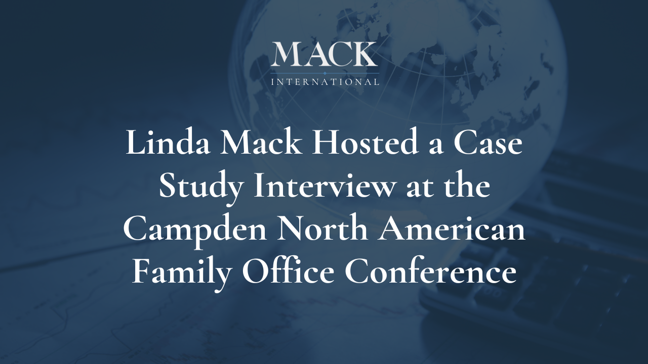 Linda Mack Hosted a Case Study Interview at the Campden North American Family Office Conference Linda Mack Named one of Top 50 Family Advisors in the World by Family Capital