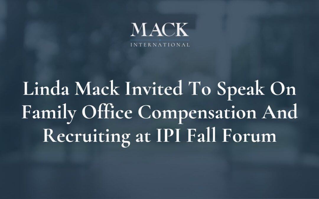 Linda Mack Invited To Speak On Family Office Compensation And Recruiting At The Institute For Private Investors’ Exclusive 2016 Fall Forum In New York, October 5-6