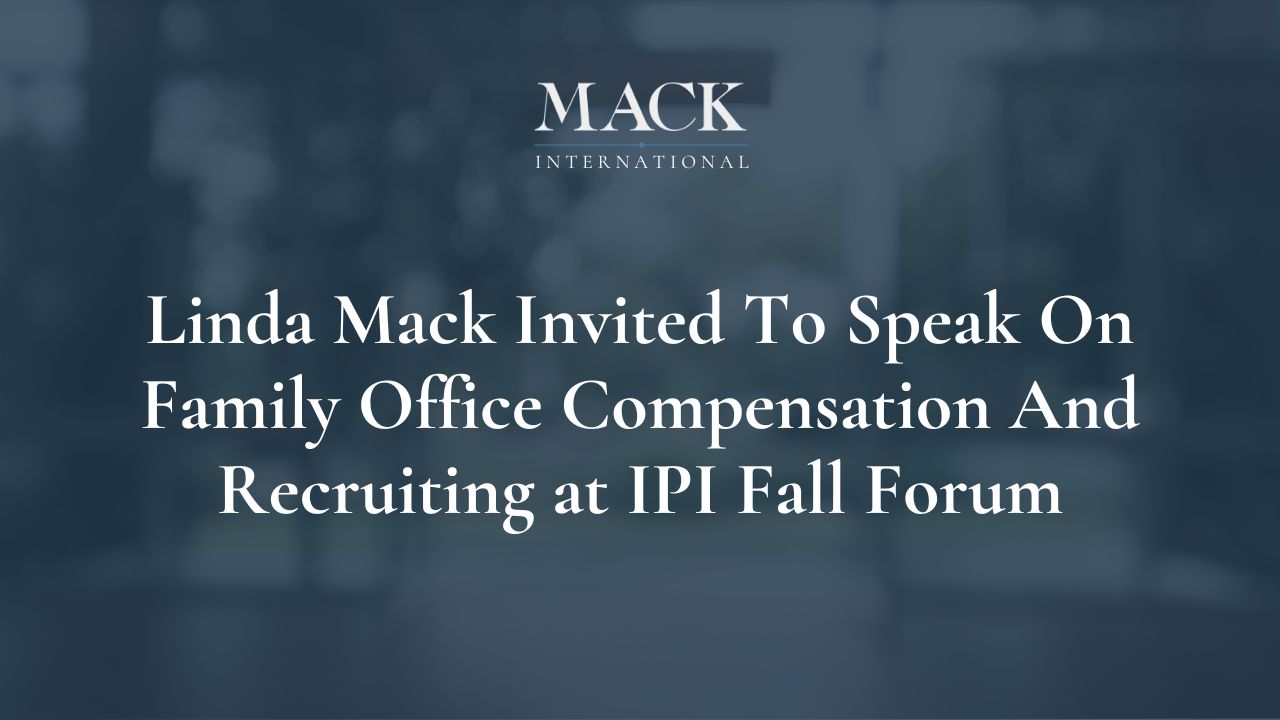 Linda Mack Invited To Speak On Family Office Compensation And Recruiting at IPI Fall Forum