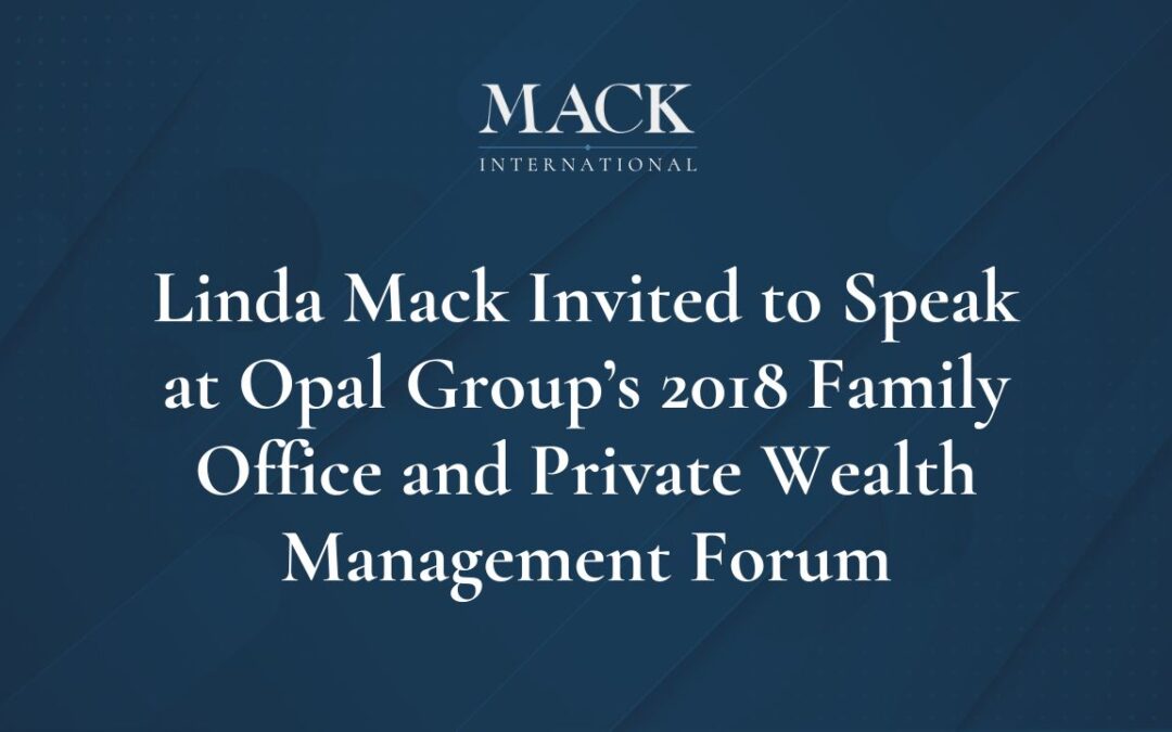 Mack International President Invited to Speak at the 2018 Opal Group’s Family Office and Private Wealth Management Forum in Newport, Rhode Island, July 18th