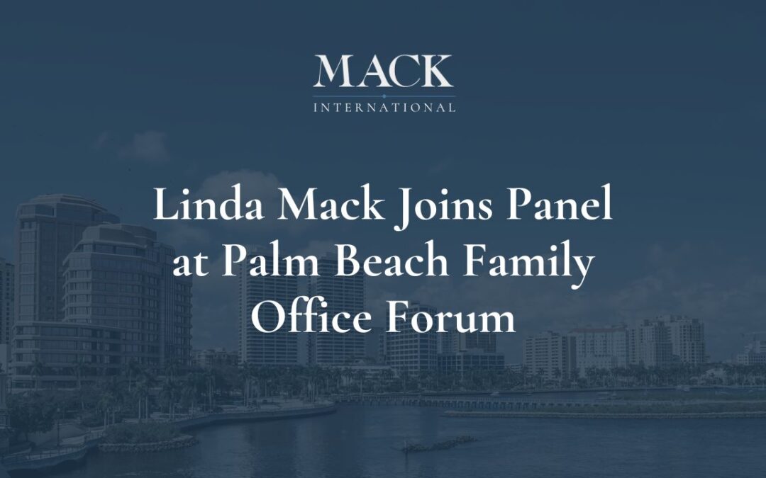 Linda Mack of Mack International was a panelist for the Palm Beach Family Office Forum sponsored by Day Pitney on May 7th, 2024