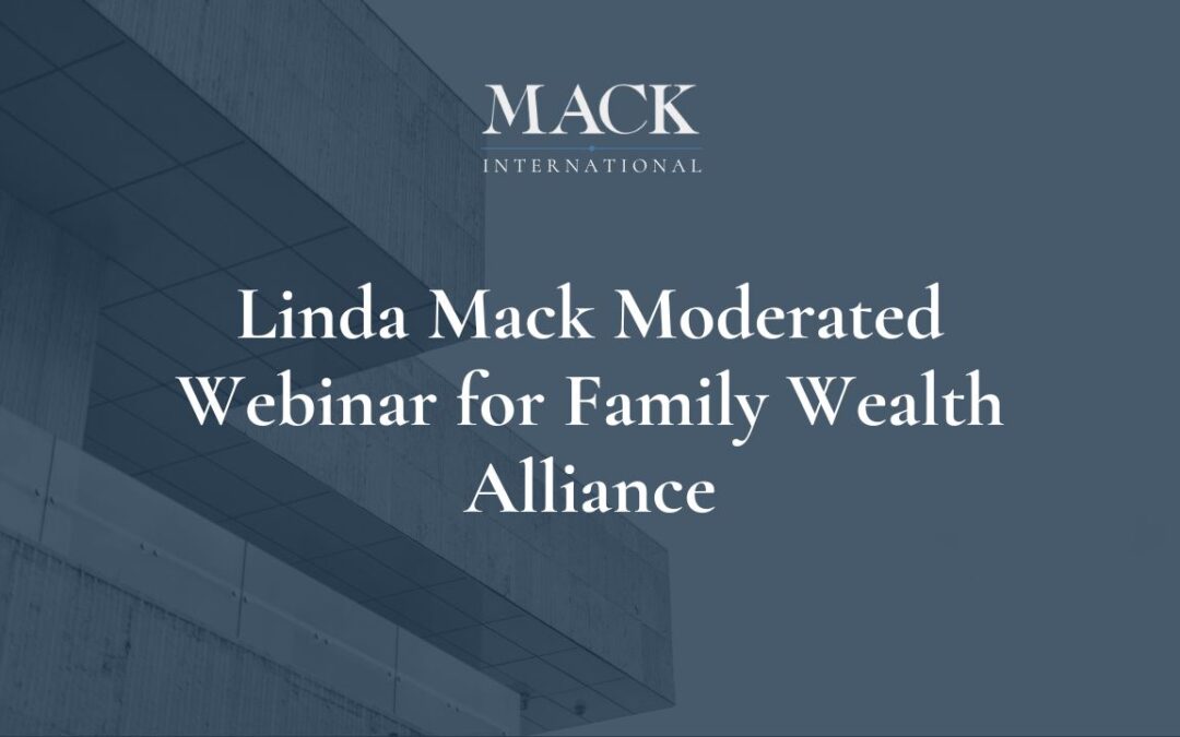 Linda Mack moderated a webinar entitled Hiring and Developing Your Team sponsored by the Family Wealth Alliance on February 9, 2021