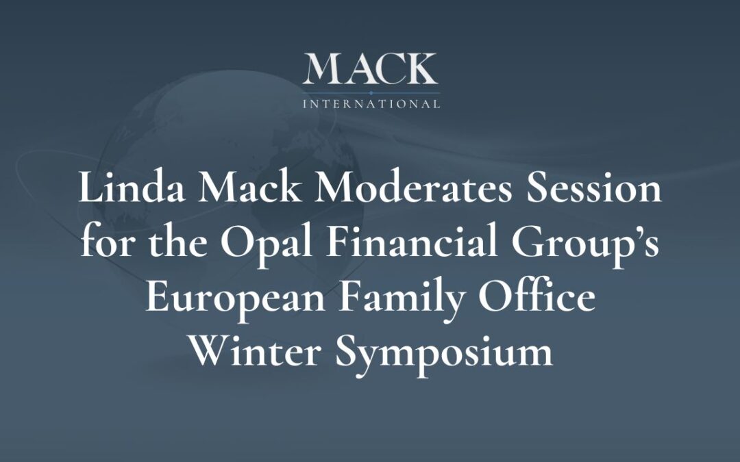 Mack International President Moderates Session for the Opal Financial Group’s European Family Office Winter Symposium in London, UK Feb 1-2