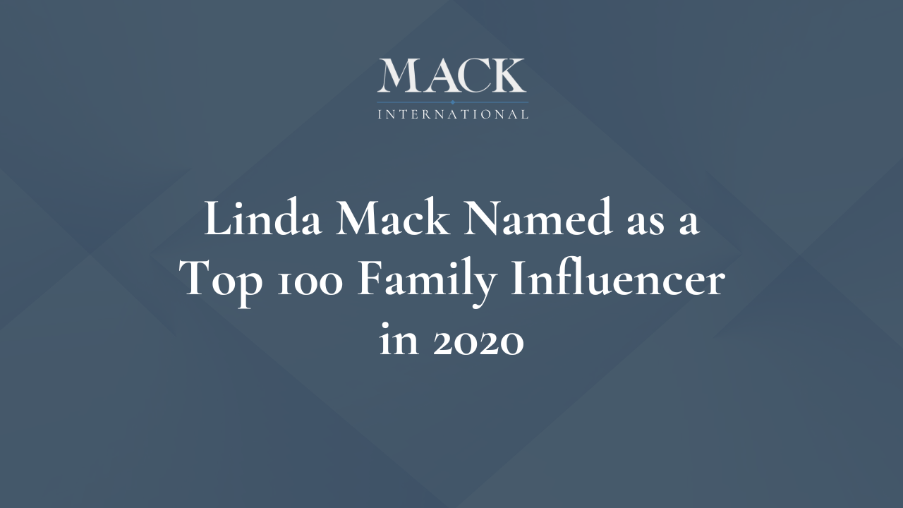 Linda Mack Named as a Top 100 Family Influencer in 2020 Linda Mack Named one of Top 50 Family Advisors in the World by Family Capital