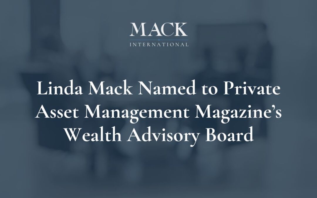Linda Mack of Mack International Named to Private Asset Management Magazine’s Wealth Advisory Board
