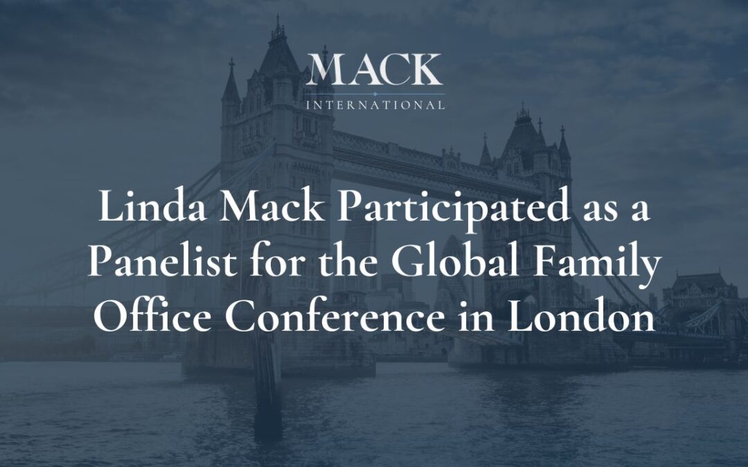 Linda Mack of Mack International participated as a panelist for the Global Family Office Conference held in London, UK, June 12-13, 2019.