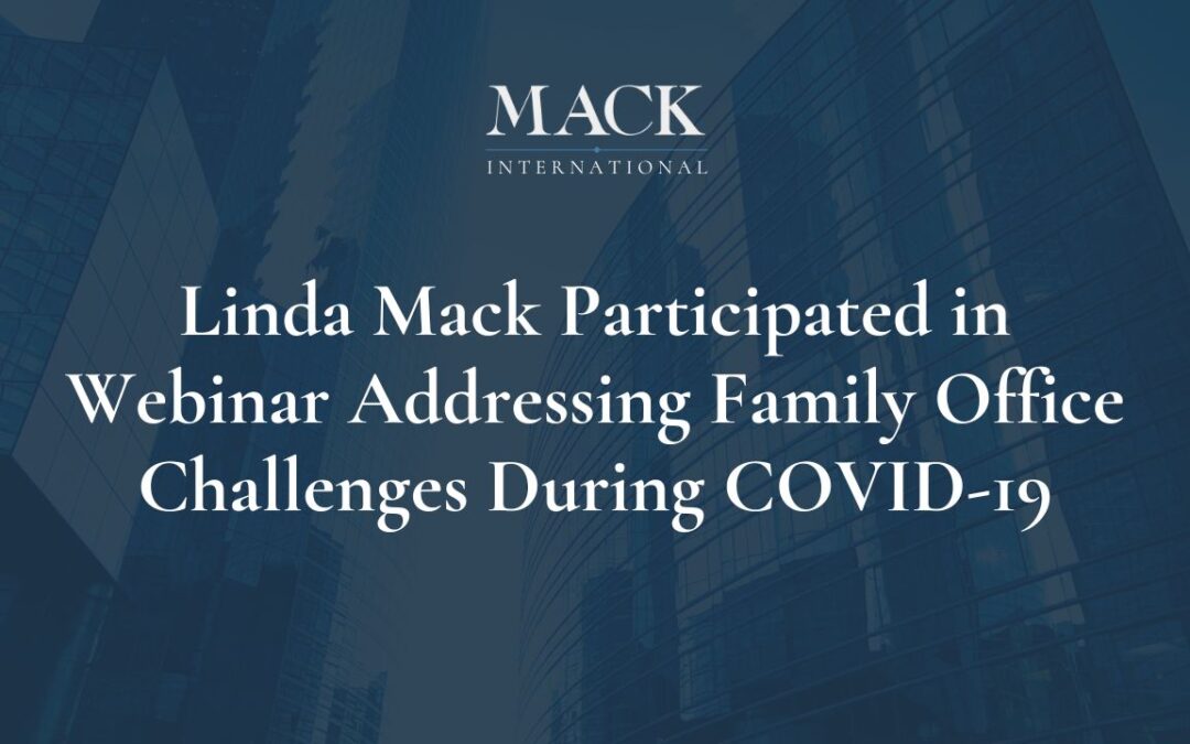 Linda Mack participated as a panelist for a webinar held April 1, hosted by the Family Office Association addressing Family Office challenges during the COVID-19 crisis