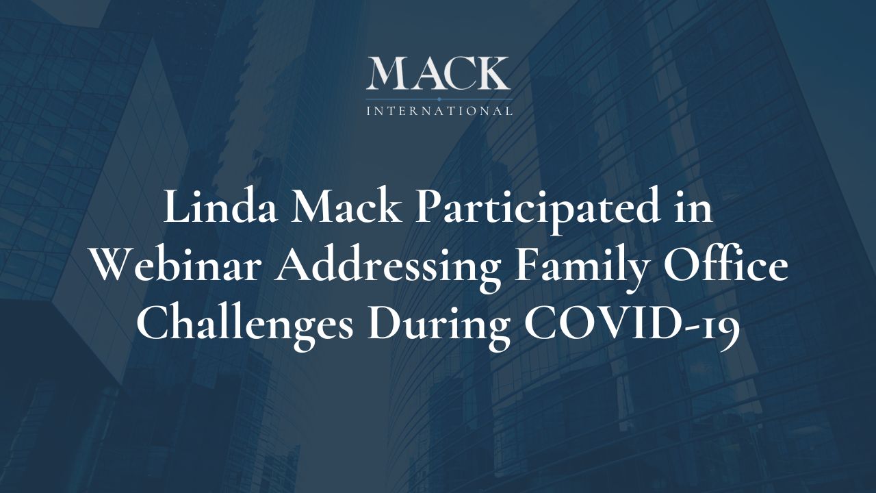Linda Mack participated as a panelist for a webinar held April 1, hosted by the Family Office Association addressing Family Office challenges during the COVID-19 crisis