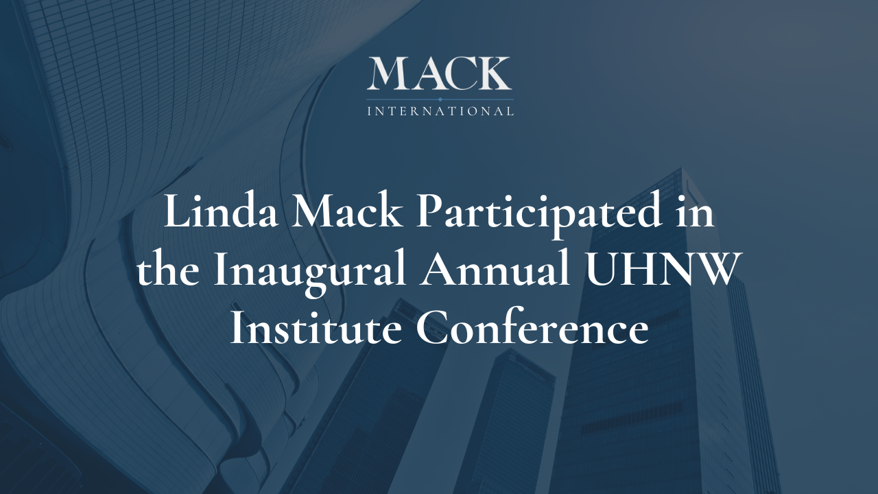 Linda Mack Participated in the Inaugural Annual UHNW Institute Conference Linda Mack Named one of Top 50 Family Advisors in the World by Family Capital