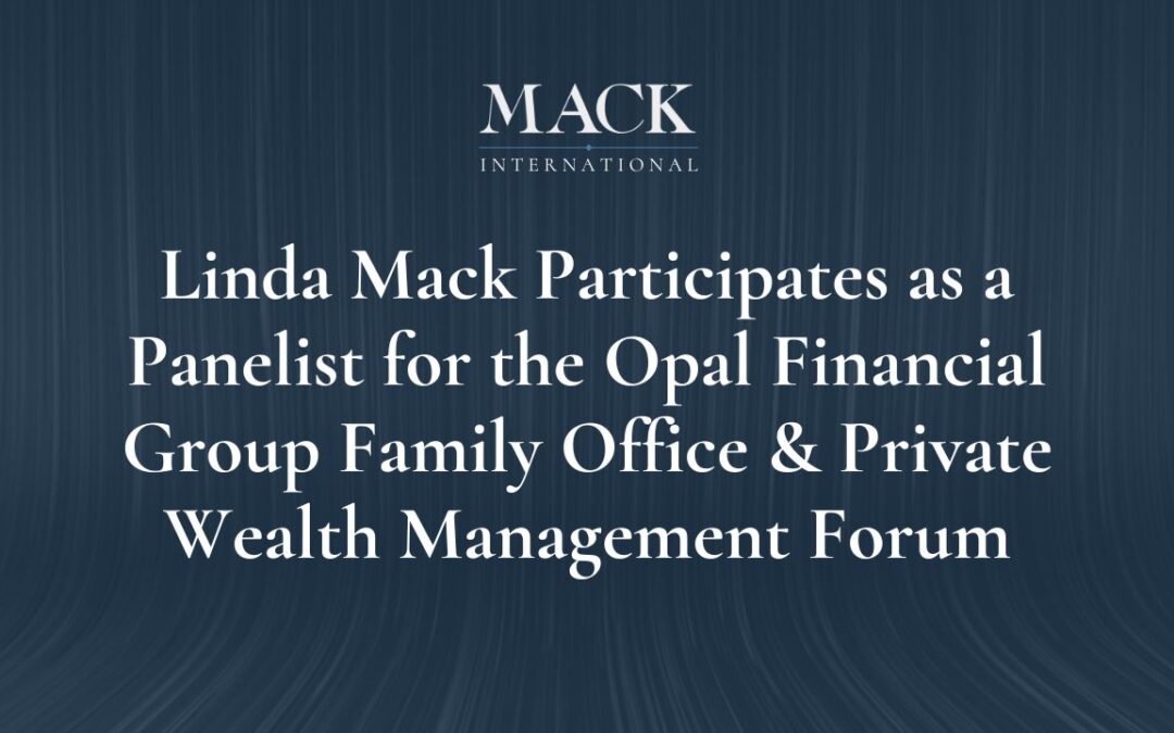 Mack International President Participates as a Panelist for the Opal Financial Group Family Office & Private Wealth Management Forum in Napa, CA Oct 28-30