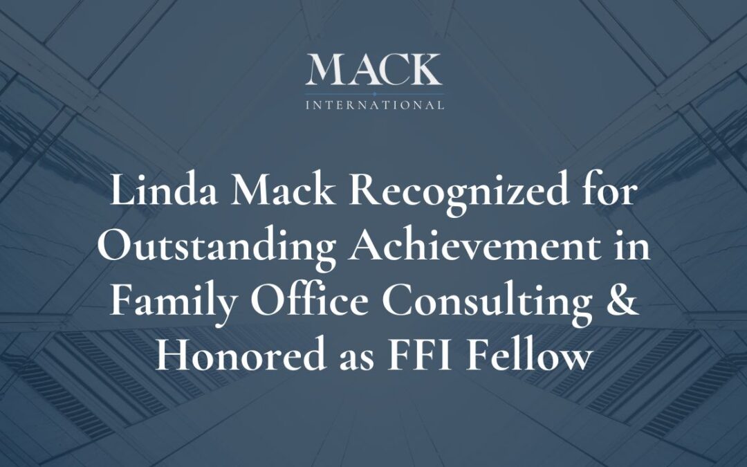 Linda C. Mack, Founder and President of Mack International LLC, Recognized for Outstanding Achievement in Family Office Consulting; Honored as an FFI Fellow