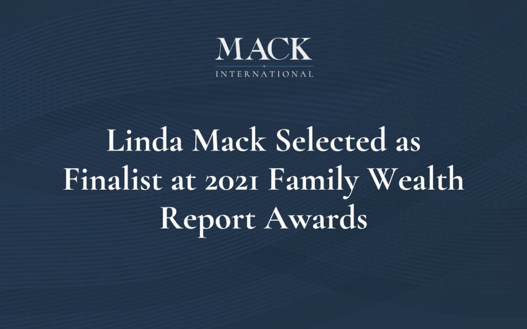 Linda Mack and Mack International have been selected as a finalist in two categories at the 2021 Family Wealth Report Awards
