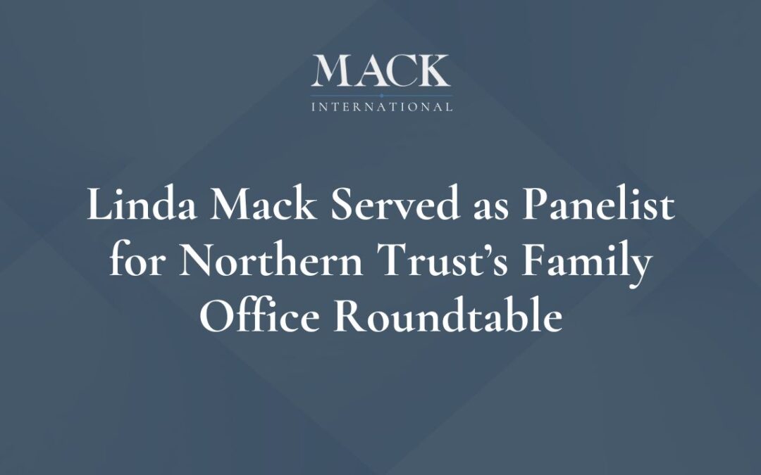 Linda Mack of Mack International served as a panelist for Northern Trust’s Family Office Roundtable held April 27 in Chicago
