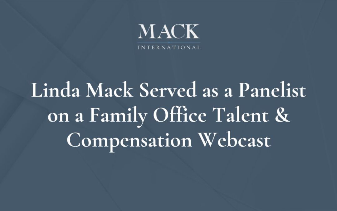 Linda Mack of Mack International served as a panelist on a webcast sponsored by Morgan Stanley on Family Office Talent & Compensation, November 28,2023
