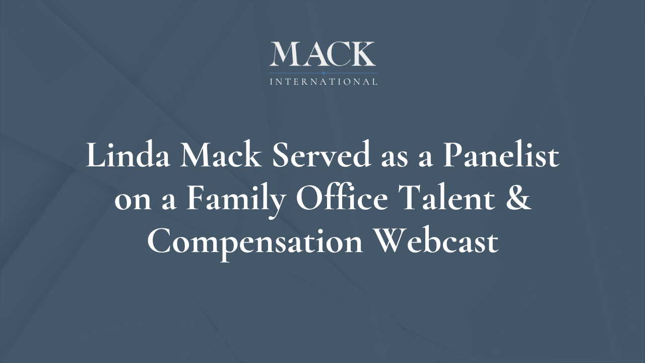 Linda Mack Served as a Panelist on a Family Office Talent & Compensation Webcast Linda Mack Named one of Top 50 Family Advisors in the World by Family Capital