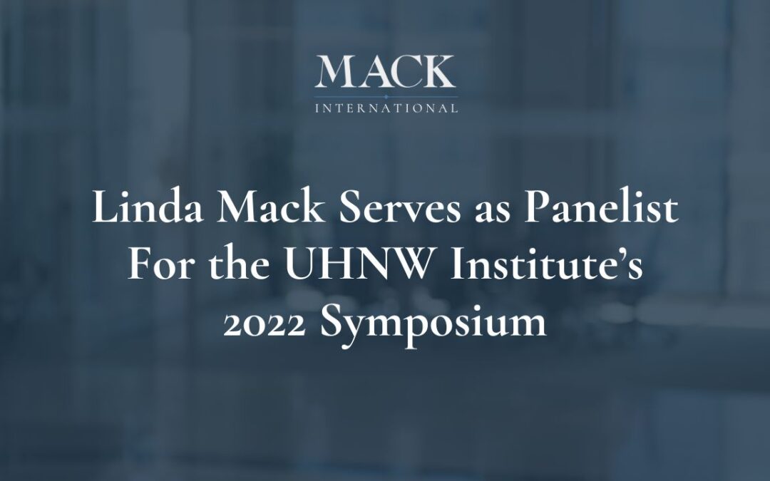 Linda Mack of Mack International served as a panelist for the UHNW Institute’s 2022 Symposium on November 2, 2022, in New York City.
