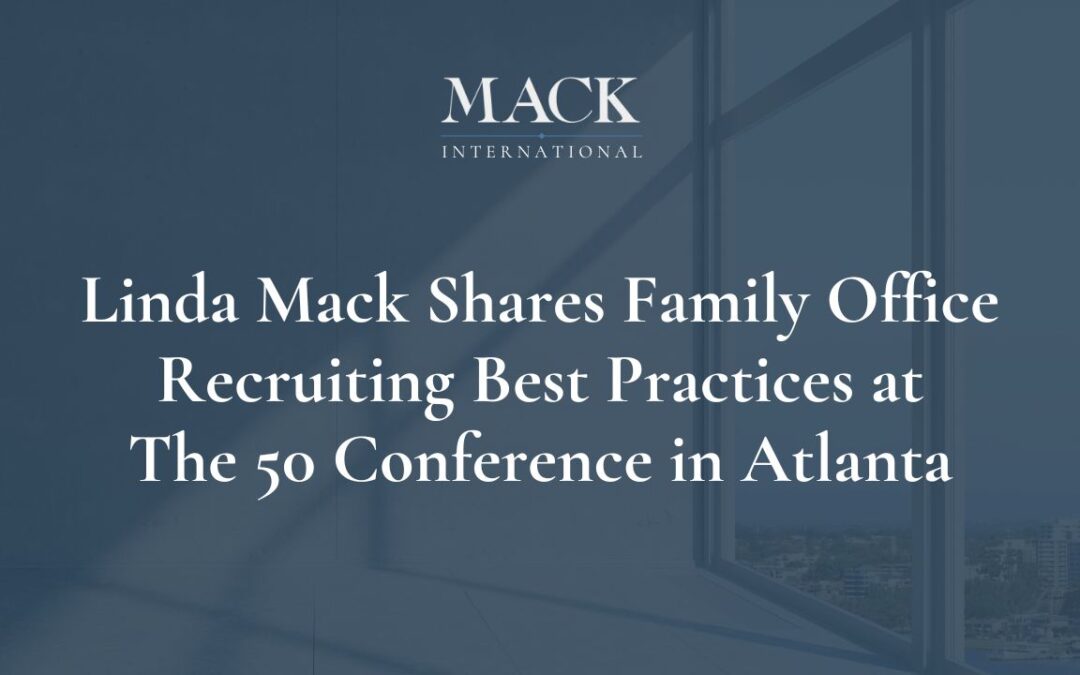 Linda C. Mack Shares Best Practices in Family Office Recruiting and Compensation at The 50 Conference in Atlanta, Georgia April 24-25
