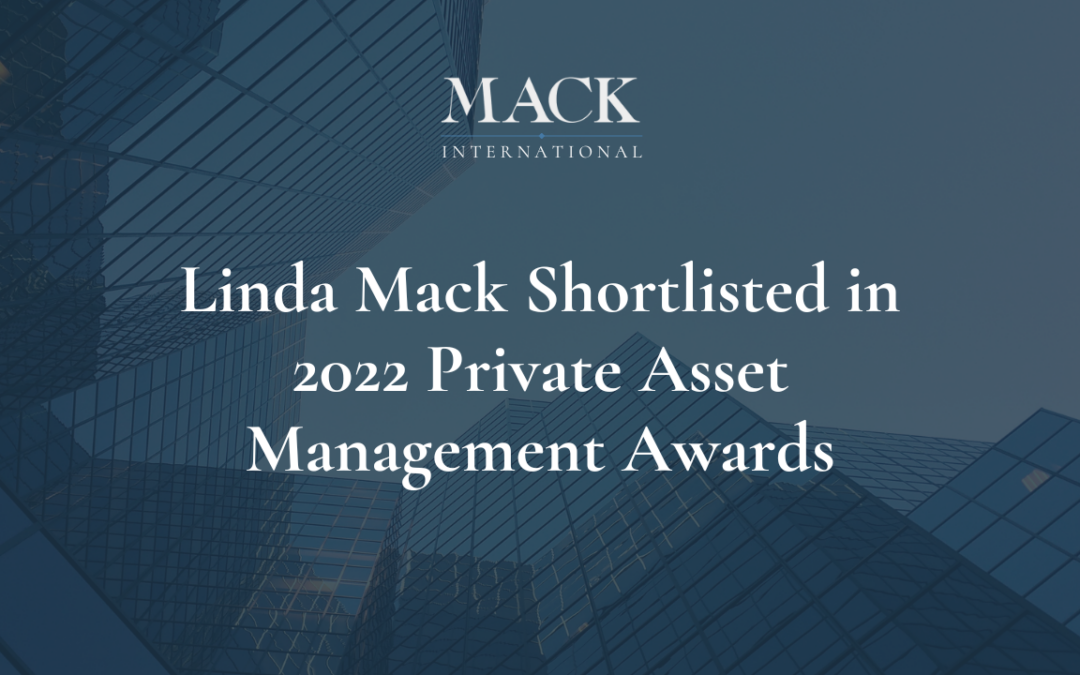 Linda Mack of Mack International shortlisted in 2022 Private Asset Management Awards: Best Consulting Firm for Family Offices and Women in Wealth Advocate of the Year
