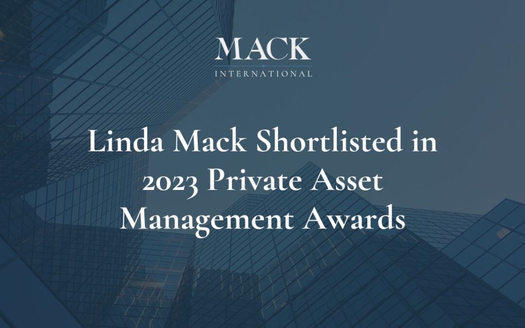 Linda Mack of Mack International shortlisted in 2023 Private Asset Management Awards: Best Consulting Firm for Family Offices and Women in Wealth Advocate of the Year