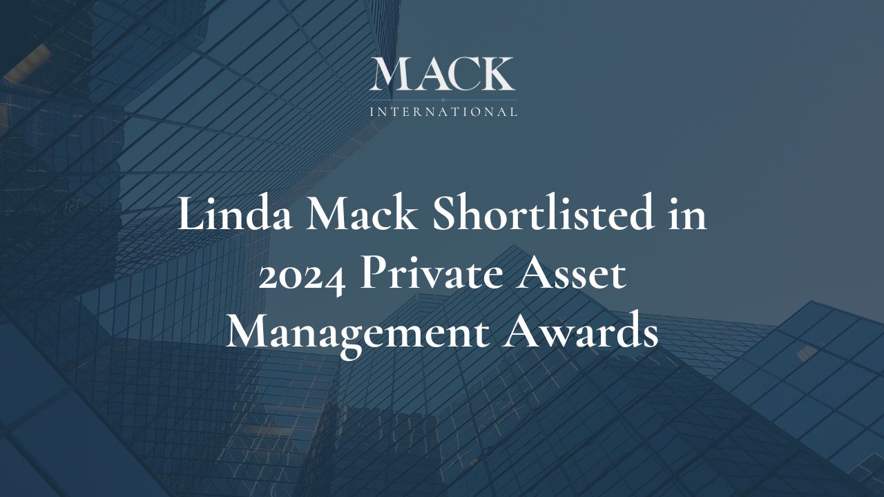 Linda Mack of Mack International shortlisted in 2024 Private Asset Management Awards: Best Consulting Firm for Family Offices and Women in Wealth Advocate of the Year
