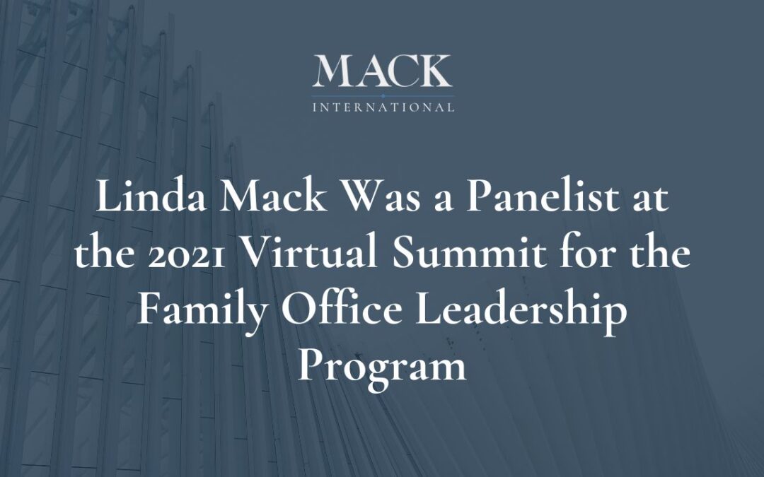 Linda Mack of Mack International was a panelist at the 2021 virtual summit for the Family Office Leadership Program held June 7-9 sponsored by CITI Private Bank