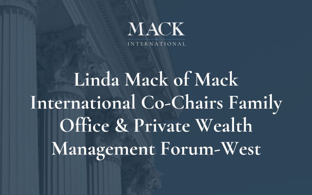 Linda Mack of Mack International Co-Chairs Family Office & Private Wealth Management Forum-West, Nov. 7-9, in Santa Rosa, California