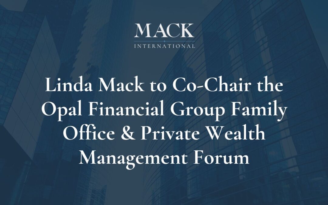 Mack International Founder and President to Co-Chair the Opal Financial Group Family Office & Private Wealth Management Forum, July 22-24, in Newport, RI