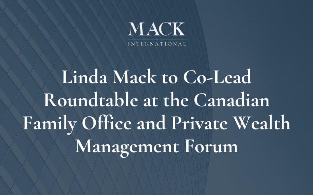 Linda Mack to Co-Lead Closed-Door Roundtable at the Canadian Family Office and Private Wealth Management Forum West in Vancouver, Sept 26-28