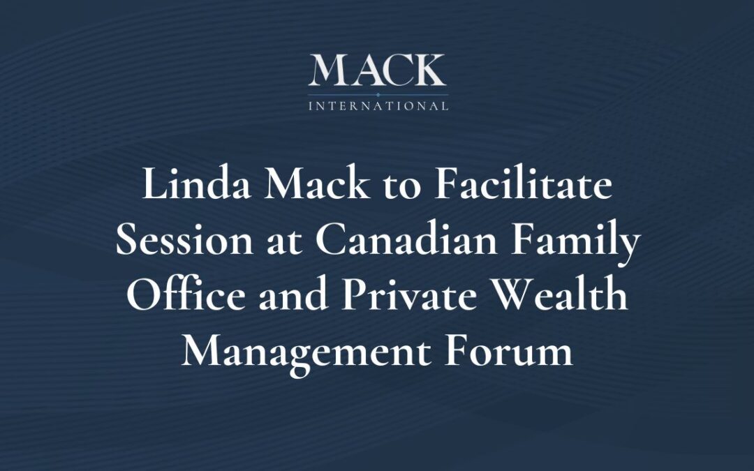 Linda Mack to Facilitate Closed-door Family Breakfast Session at Canadian Family Office and Private Wealth Management Forum in Toronto, Jan. 21-22