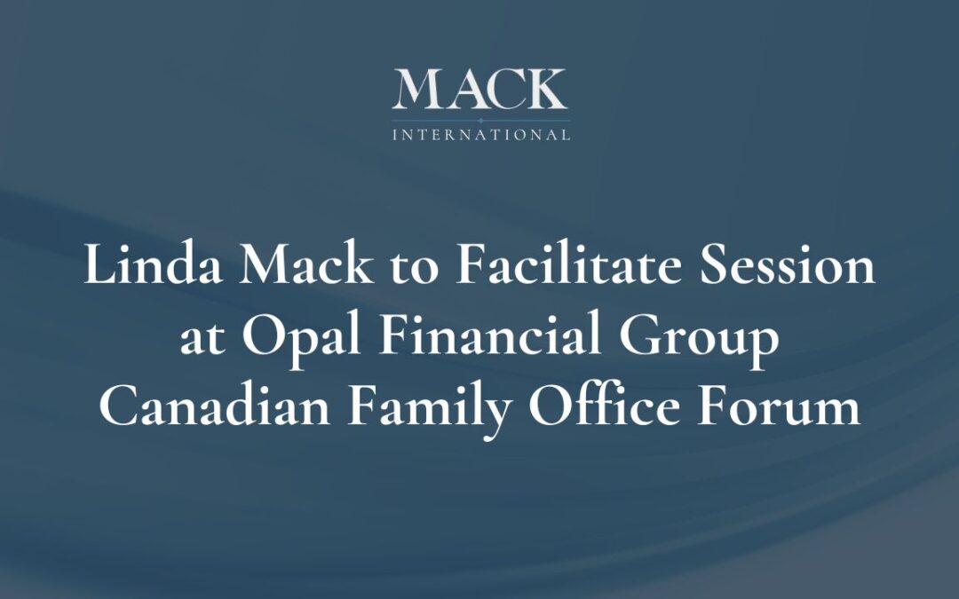 Linda Mack to Facilitate Key Roundtable Session at Opal Financial Group Canadian Family Office and Private Wealth Management Forum