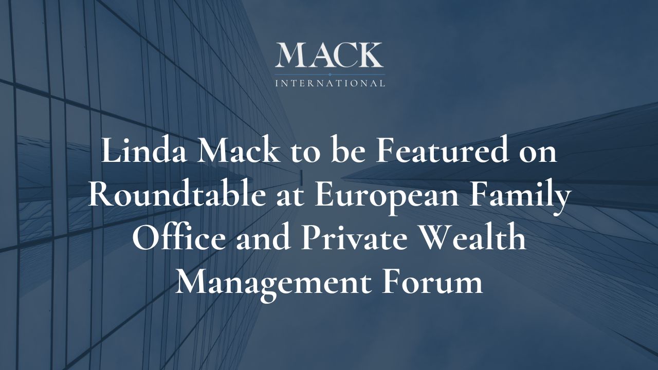 Linda Mack to be Featured on Roundtable at European Family Office and Private Wealth Management Forum