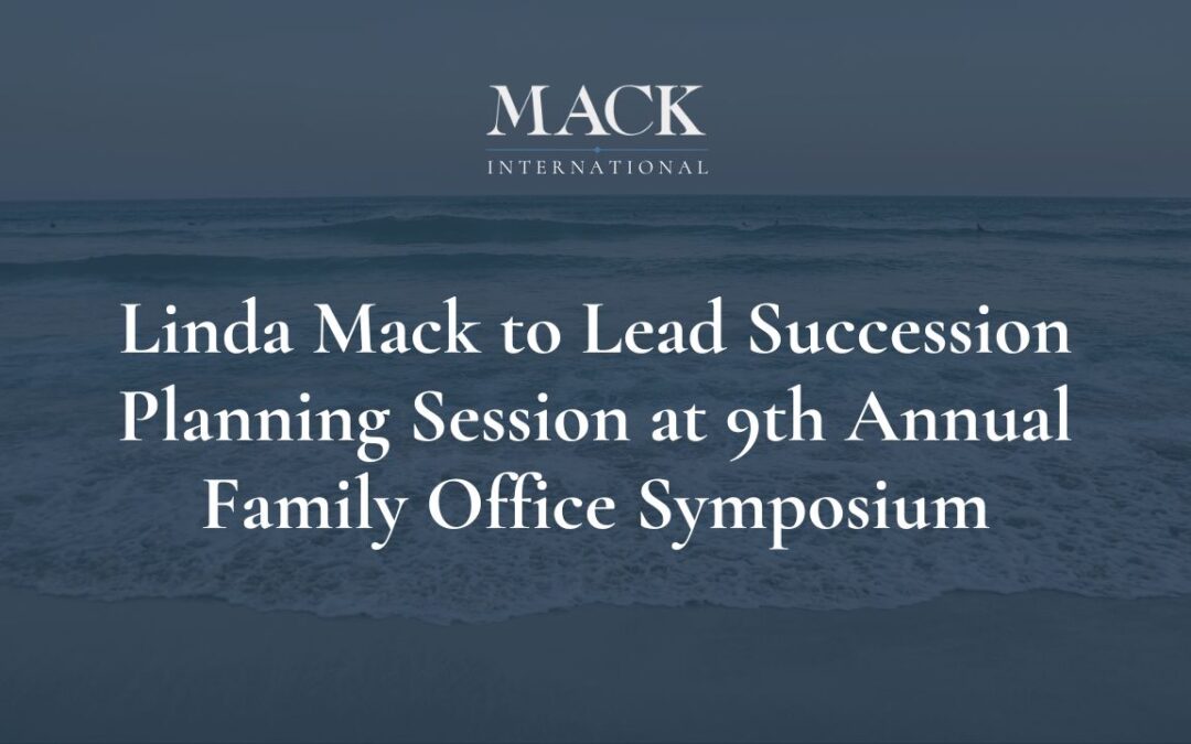Linda Mack of Mack International to Lead Succession Planning Session at 9th Annual Family Office Symposium, Oct. 5-6, in Aventura, Florida