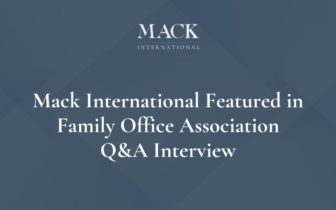 Mack International LLC featured in Family Office Association Q&A interview, “Recruiting Top Talent at Family Offices”