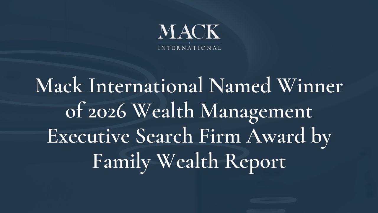 Mack International Named Winner of 2026 Wealth Management Executive Search Firm Award by Family Wealth Report