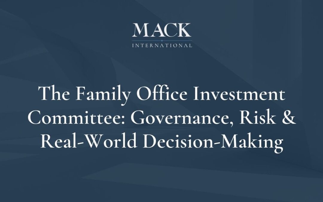 The Family Office Investment Committee: Governance, Risk & Real-World Decision-Making